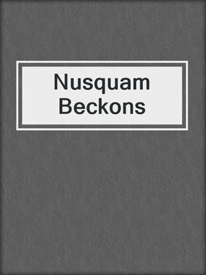 cover image of Nusquam Beckons
