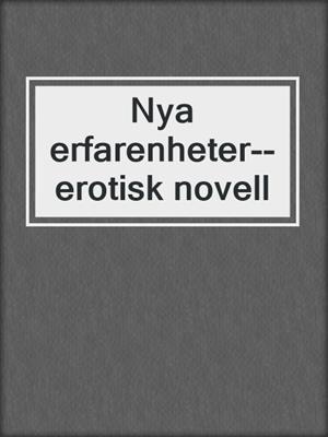 cover image of Nya erfarenheter--erotisk novell