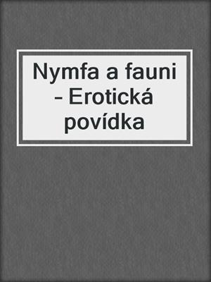 cover image of Nymfa a fauni – Erotická povídka