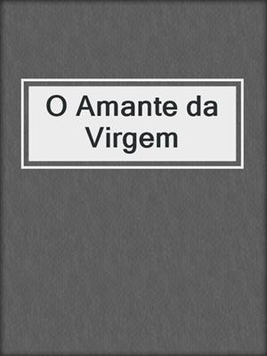 cover image of O Amante da Virgem