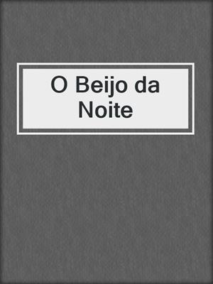 cover image of O Beijo da Noite