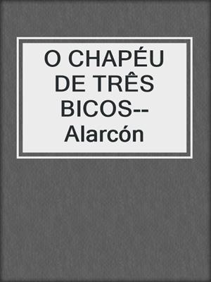 cover image of O CHAPÉU DE TRÊS BICOS--Alarcón