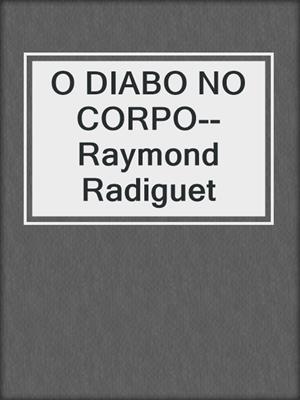 cover image of O DIABO NO CORPO--Raymond Radiguet