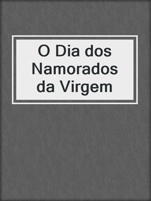 cover image of O Dia dos Namorados da Virgem