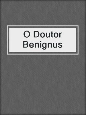 cover image of O Doutor Benignus