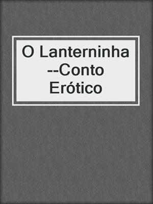 cover image of O Lanterninha--Conto Erótico