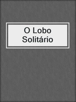 cover image of O Lobo Solitário
