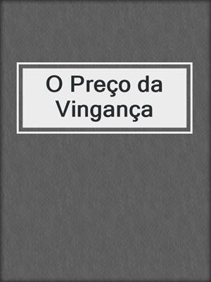 cover image of O Preço da Vingança