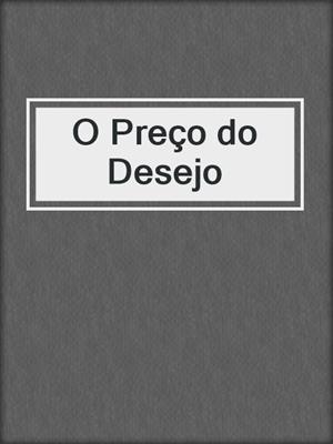 cover image of O Preço do Desejo