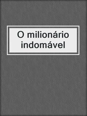 cover image of O milionário indomável