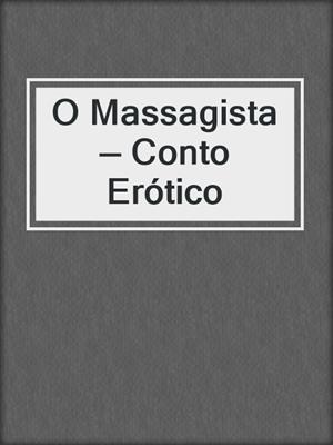 cover image of O Massagista — Conto Erótico