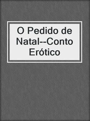 cover image of O Pedido de Natal--Conto Erótico