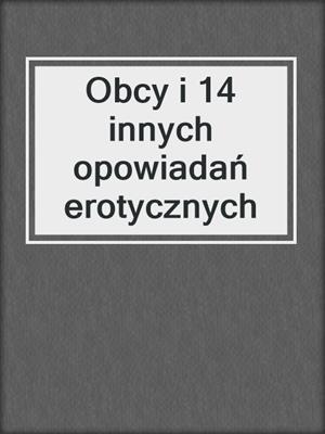cover image of Obcy i 14 innych opowiadań erotycznych