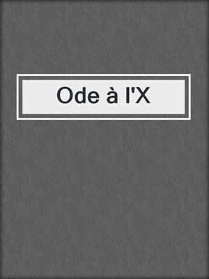 cover image of Ode à l'X