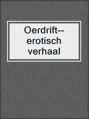 cover image of Oerdrift--erotisch verhaal