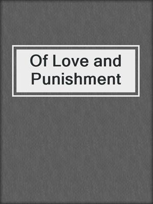 cover image of Of Love and Punishment