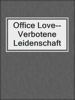 cover image of Office Love--Verbotene Leidenschaft