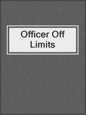 cover image of Officer Off Limits