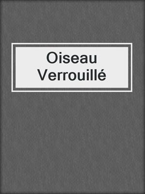 cover image of Oiseau Verrouillé