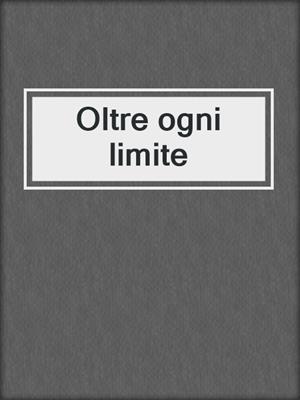 cover image of Oltre ogni limite