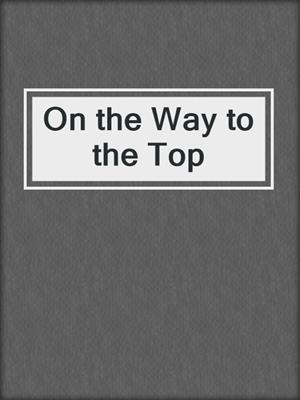 cover image of On the Way to the Top