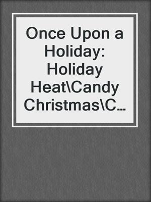cover image of Once Upon a Holiday: Holiday Heat\Candy Christmas\Chocolate Truffles