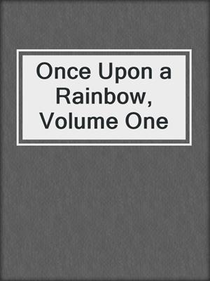 cover image of Once Upon a Rainbow, Volume One