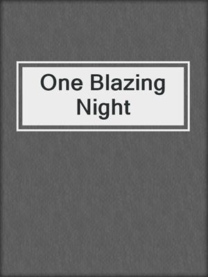 cover image of One Blazing Night