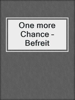 cover image of One more Chance – Befreit