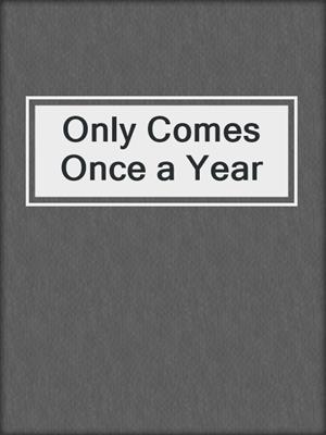 cover image of Only Comes Once a Year