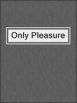 cover image of Only Pleasure