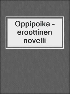 cover image of Oppipoika – eroottinen novelli
