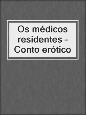 cover image of Os médicos residentes – Conto erótico