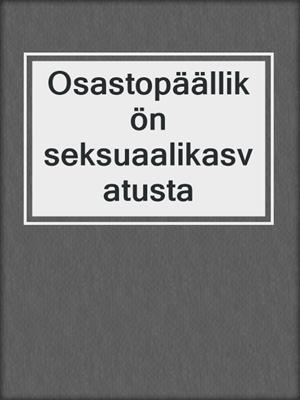 cover image of Osastopäällikön seksuaalikasvatusta