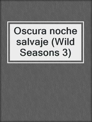 cover image of Oscura noche salvaje (Wild Seasons 3)