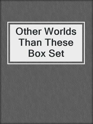cover image of Other Worlds Than These Box Set
