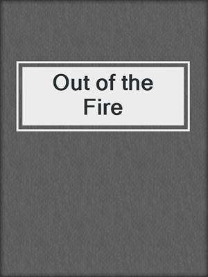 cover image of Out of the Fire