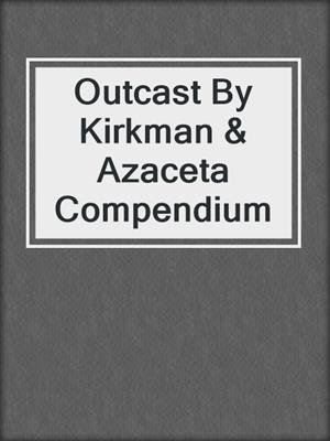 cover image of Outcast By Kirkman & Azaceta Compendium