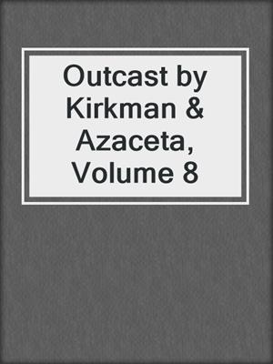 cover image of Outcast by Kirkman & Azaceta, Volume 8