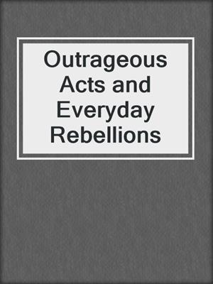 cover image of Outrageous Acts and Everyday Rebellions