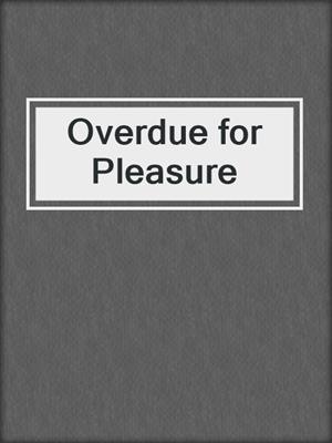 cover image of Overdue for Pleasure
