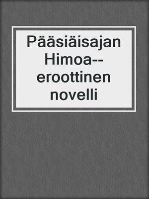 cover image of Pääsiäisajan Himoa--eroottinen novelli