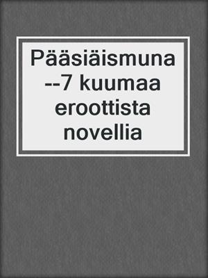 cover image of Pääsiäismuna--7 kuumaa eroottista novellia