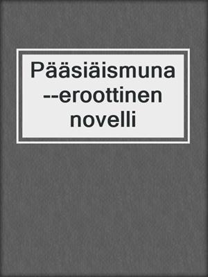 cover image of Pääsiäismuna--eroottinen novelli