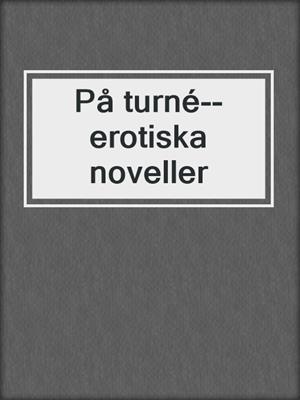 cover image of På turné--erotiska noveller