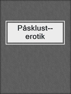 cover image of Påsklust--erotik