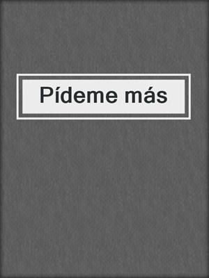 cover image of Pídeme más