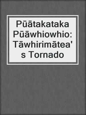 Pūātakataka Pūāwhiowhio: Tāwhirimātea's Tornado