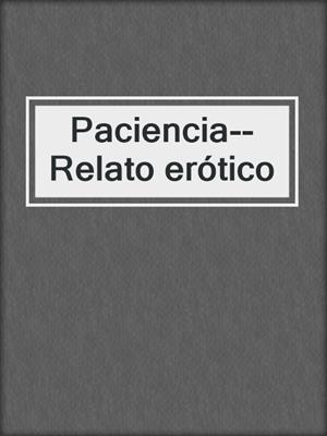 cover image of Paciencia--Relato erótico