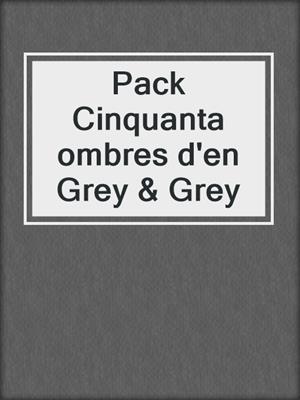 cover image of Pack Cinquanta ombres d'en Grey & Grey